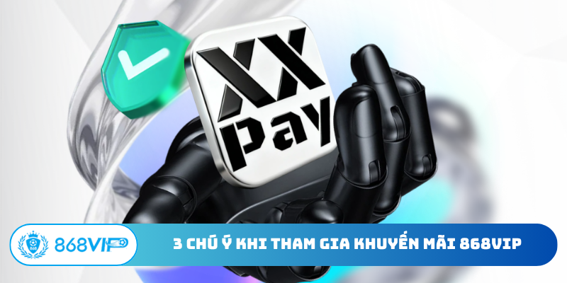 3 chú ý cần nhớ khi tham gia khuyến mãi 868VIP