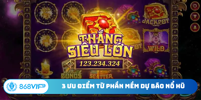 3 ưu điểm từ phần mềm dự báo nổ hũ