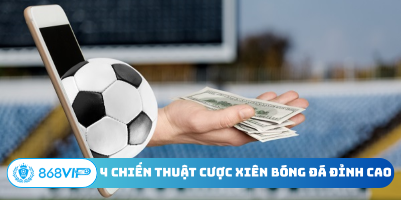 4 chiến thuật cược xiên bóng đá đỉnh cao