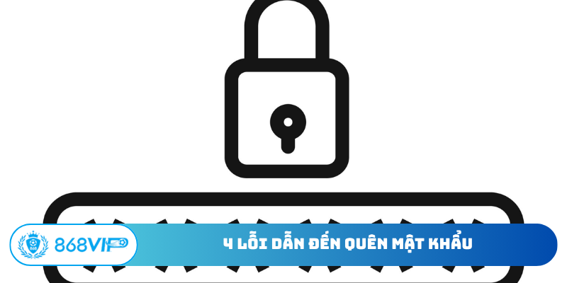 4 lỗi dẫn đến quên mật khẩu