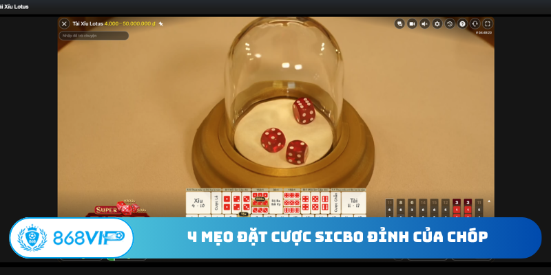 4 mẹo đặt cược Sicbo đỉnh của chóp