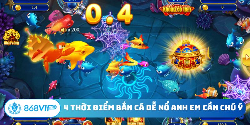 4 thời điểm bắn cá dễ nổ anh em cần chú ý