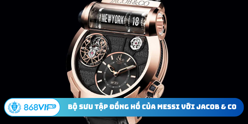 Bộ sưu tập đồng hồ của Messi với Jacob & Co