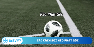 Cách soi kèo phạt góc