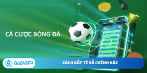 Cách bắt tỉ số chính xác