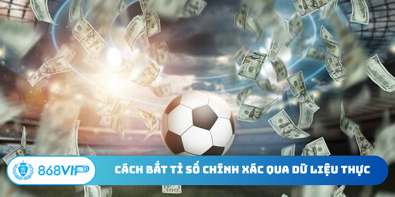 Cách bắt tỉ số chính xác qua dữ liệu thực