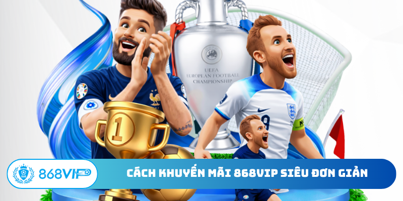 Cách khuyến mãi 868VIP siêu đơn giản