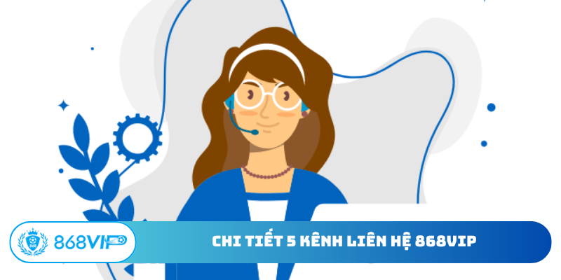 Chi tiết 5 kênh liên hệ 868Vip