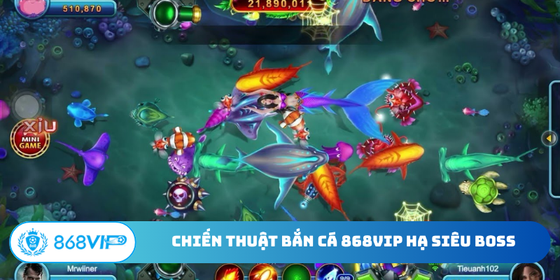 Chiến thuật bắn cá 868Vip hạ siêu Boss