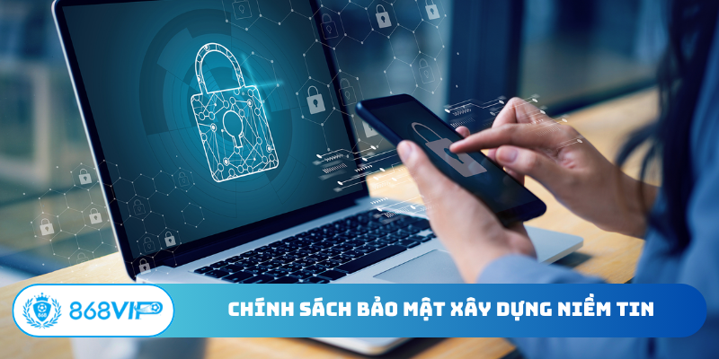 Chính sách bảo mật xây dựng niềm tin