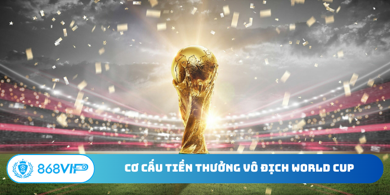 Cơ cấu tiền thưởng vô địch World Cup