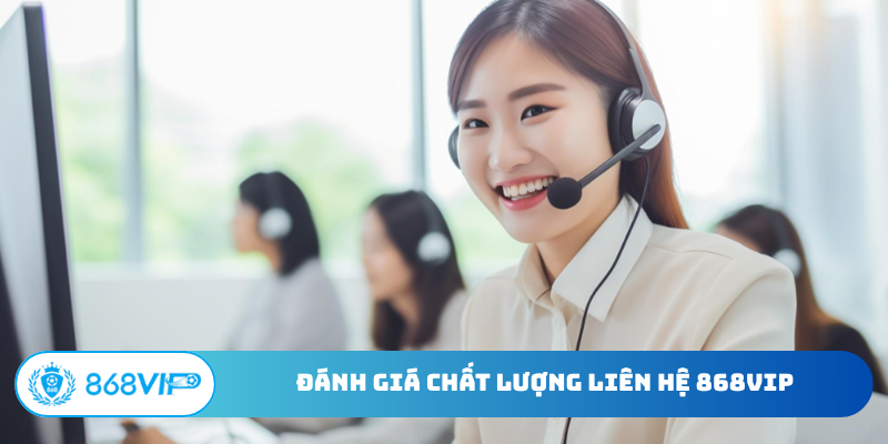 Đánh giá chất lượng liên hệ 868Vip