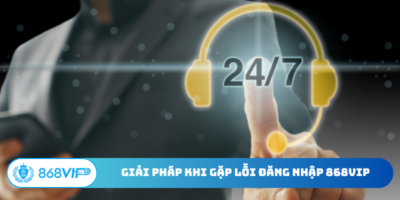 Giải pháp khi gặp lỗi đăng nhập 868Vip