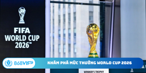 Mức thưởng World Cup 2026