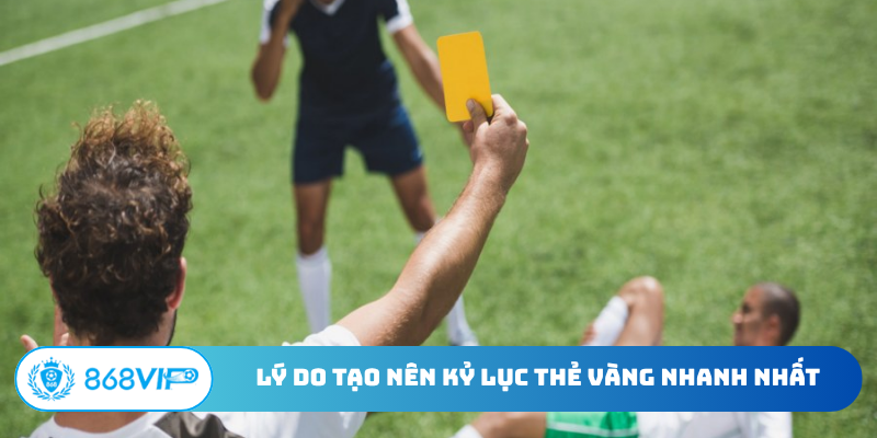 Lý do tạo nên kỷ lục thẻ vàng nhanh nhất