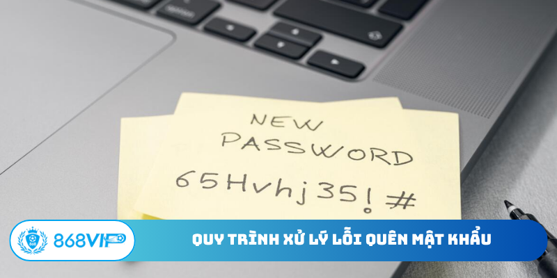 Quy trình xử lý lỗi quên mật khẩu