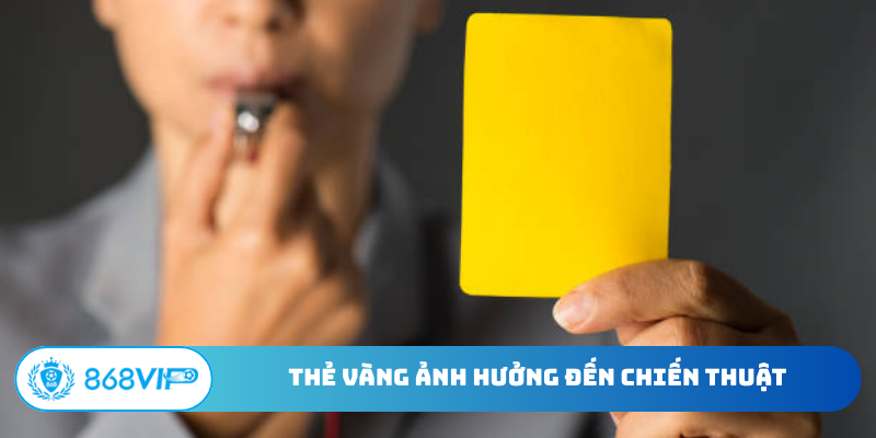 Thẻ vàng ảnh hưởng đến chiến thuật