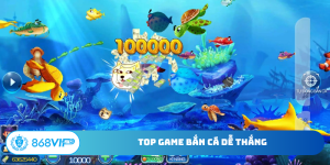 Top game bắn cá dễ thắng